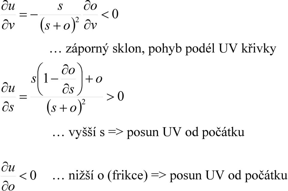 s + o) 2 > 0 vyšší s => posun UV od počátku