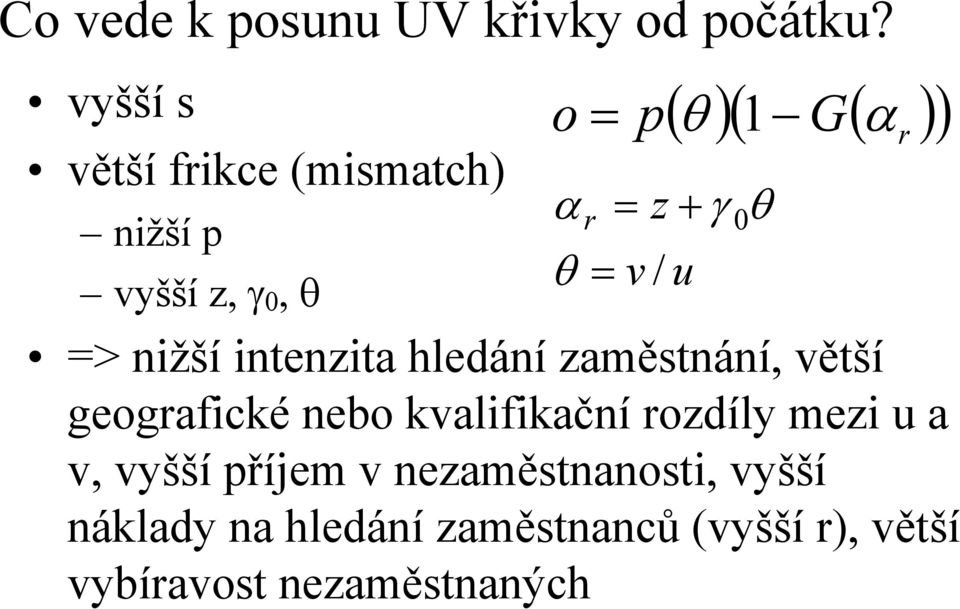 => nižší intenzita hledání zaměstnání, větší geografické nebo kvalifikační rozdíly mezi