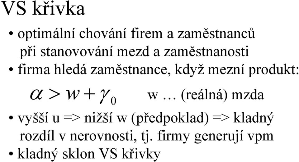 α > w + γ 0 w (reálná) mzda vyšší u => nižší w (předpoklad) =>