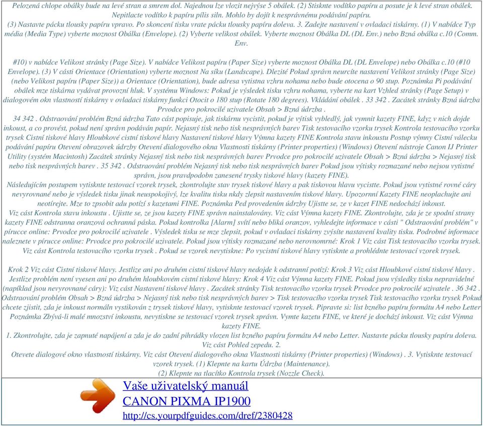 (1) V nabídce Typ média (Media Type) vyberte moznost Obálka (Envelope). (2) Vyberte velikost obálek. Vyberte moznost Obálka DL (DL Env.) nebo Bzná obálka c.10 (Comm. Env. #10) v nabídce Velikost stránky (Page Size).