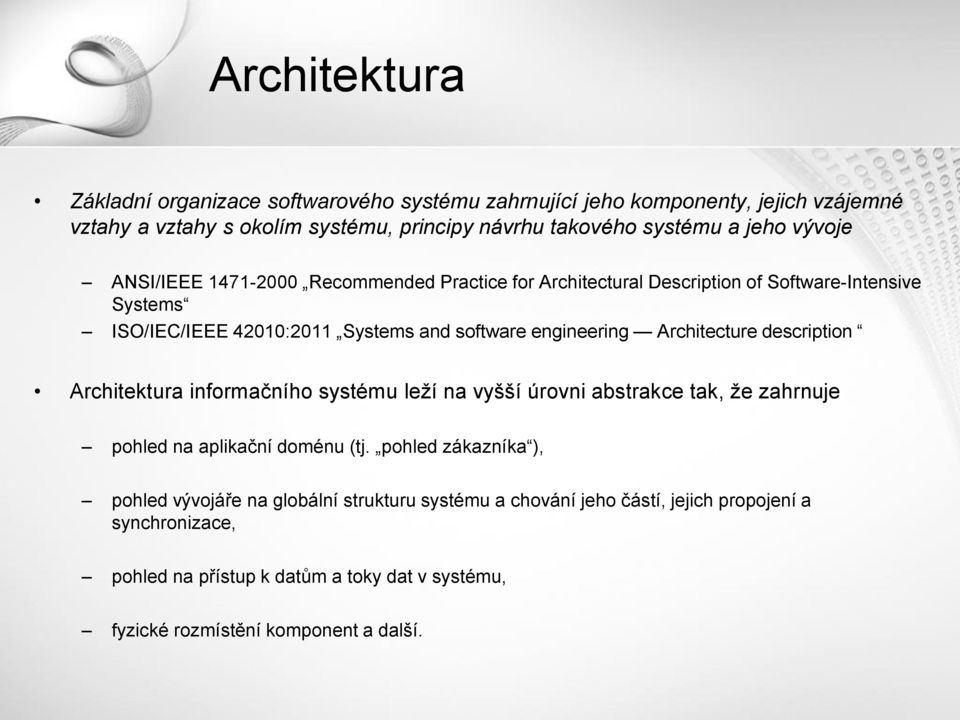 Architecture description Architektura informačního systému leží na vyšší úrovni abstrakce tak, že zahrnuje pohled na aplikační doménu (tj.