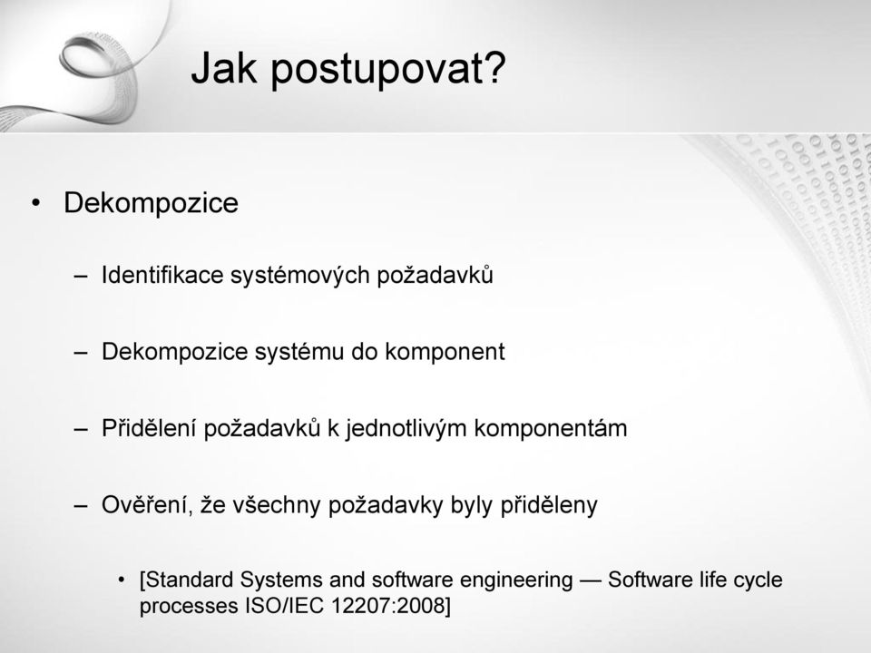 komponent Přidělení požadavků k jednotlivým komponentám Ověření, že