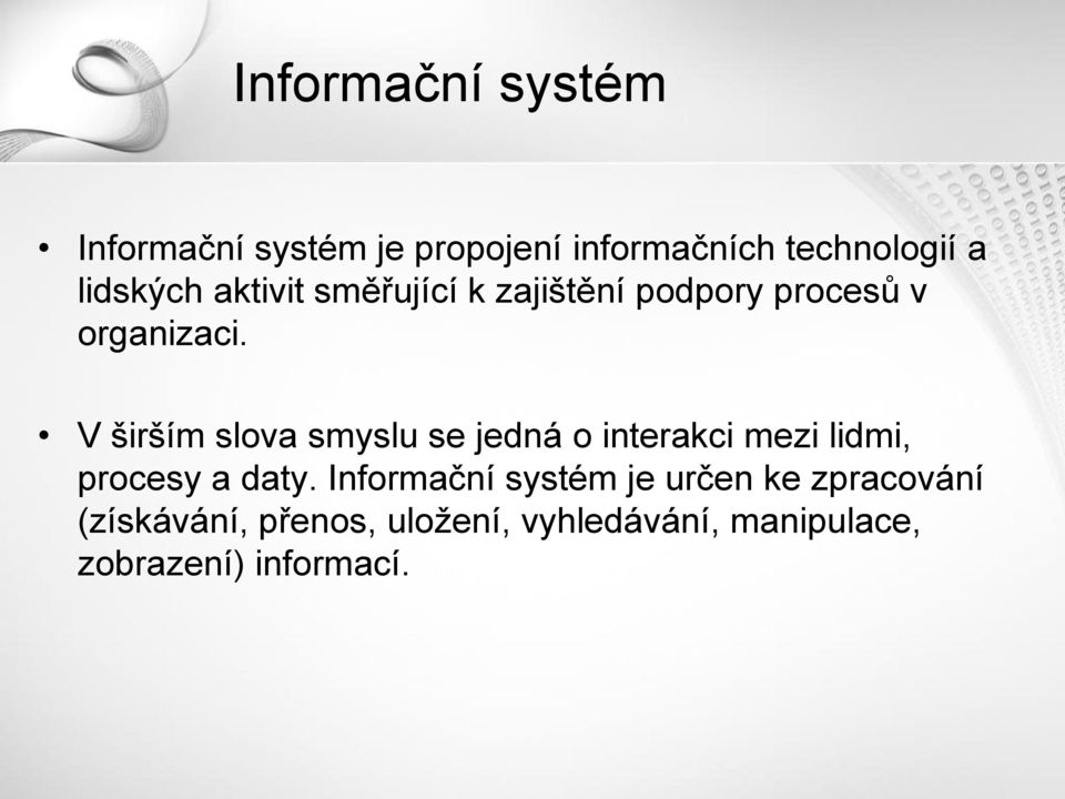 V širším slova smyslu se jedná o interakci mezi lidmi, procesy a daty.