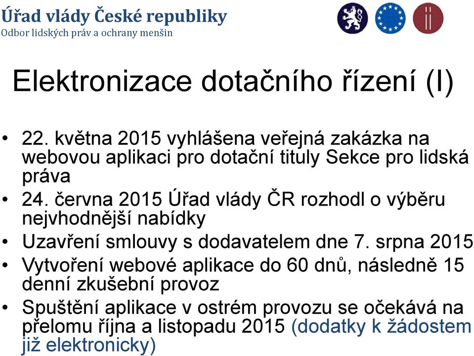 června 2015 Úřad vlády ČR rozhodl o výběru nejvhodnější nabídky Uzavření smlouvy s dodavatelem dne 7.