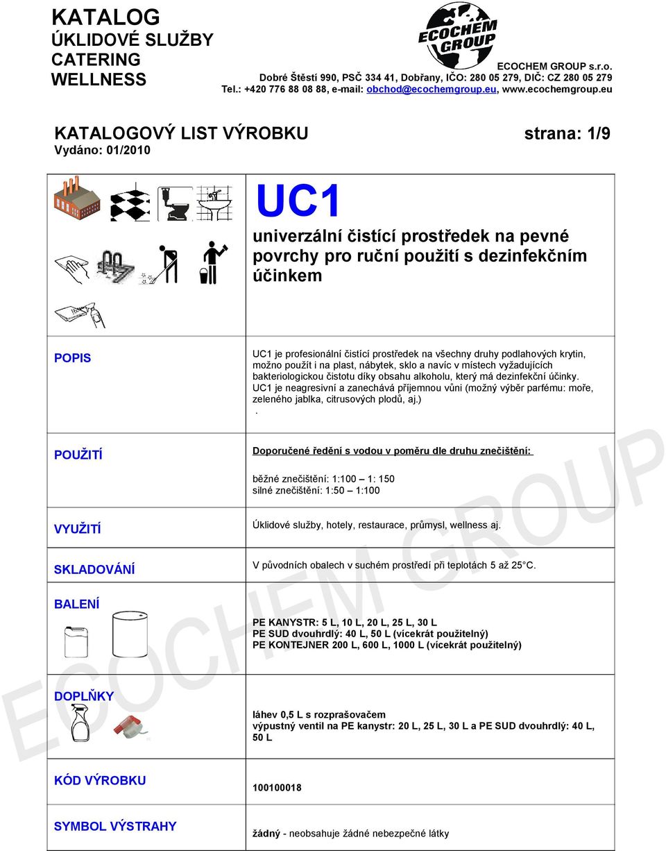 UC1 je neagresivní a zanechává příjemnou vůni (možný výběr parfému: moře, zeleného jablka, citrusových plodů, aj.).