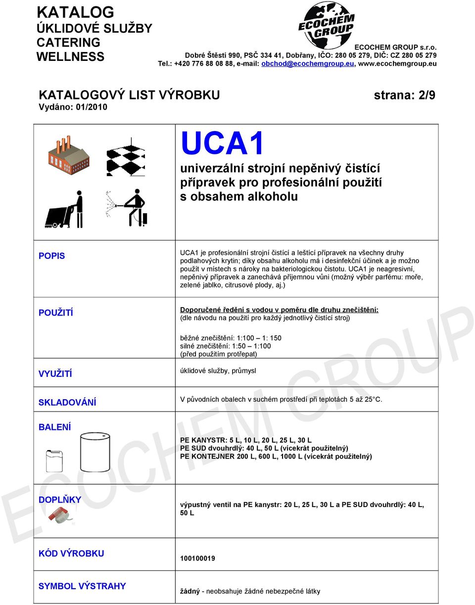 UCA1 je neagresivní, nepěnivý přípravek a zanechává příjemnou vůni (možný výběr parfému: moře, zelené jablko, citrusové plody, aj.