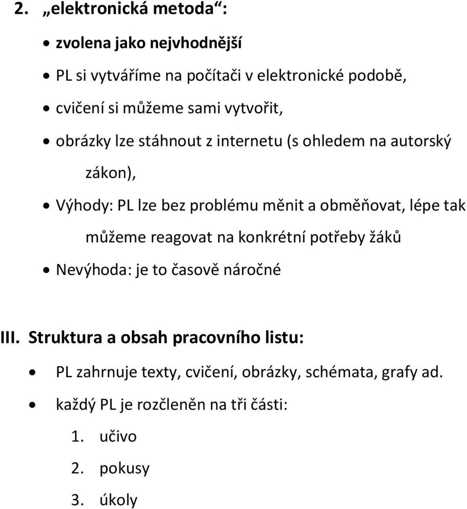 obměňovat, lépe tak můžeme reagovat na konkrétní potřeby žáků Nevýhoda: je to časově náročné III.