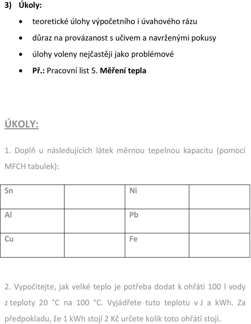 Doplň u následujících látek měrnou tepelnou kapacitu (pomocí MFCH tabulek): Sn Al Cu Ni Pb Fe 2.