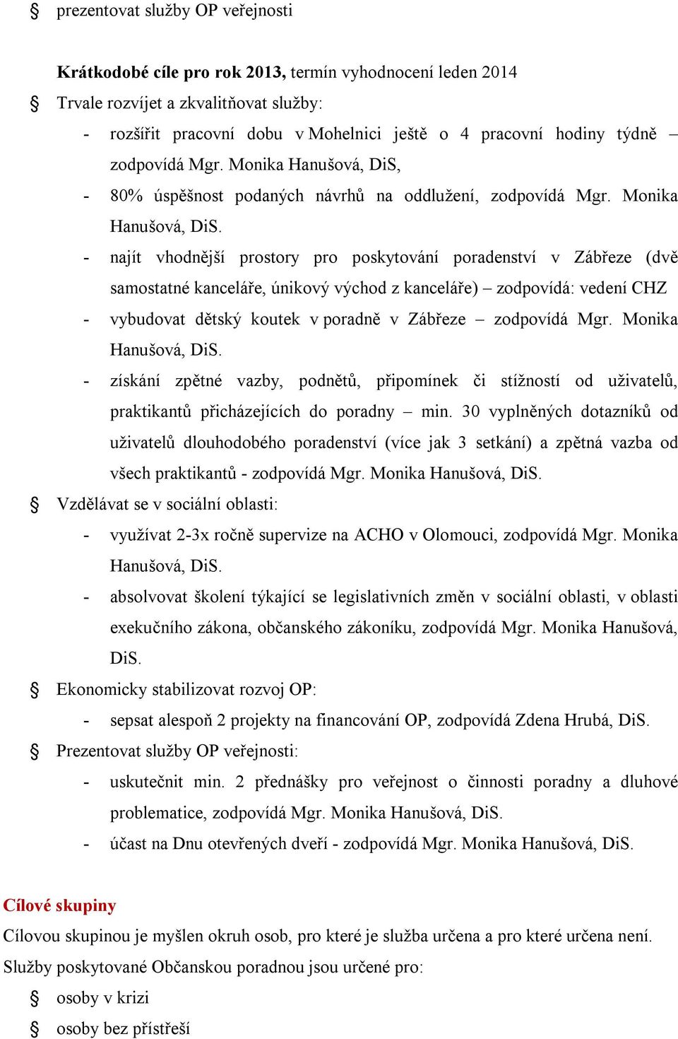 - 80% úspěšnost podaných návrhů na oddlužení, zodpovídá Mgr. Monika Hanušová, DiS.