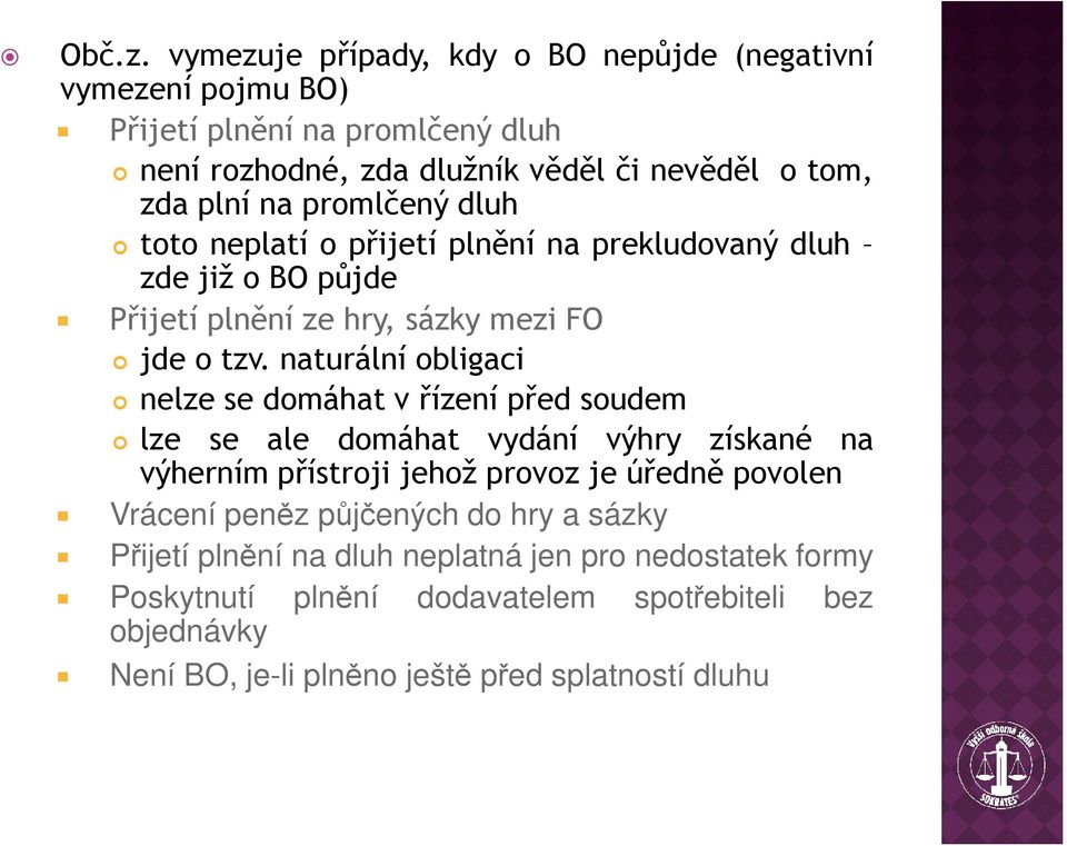 promlčený dluh toto neplatí o přijetí plnění na prekludovaný dluh zde již o BO půjde Přijetí plnění ze hry, sázky mezi FO jde o tzv.