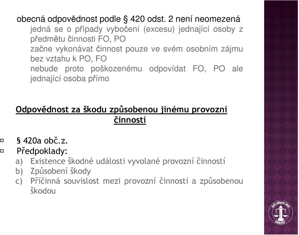 pouze ve svém osobním zájmu bez vztahu k PO, FO nebude proto poškozenému odpovídat FO, PO ale jednající osoba přímo