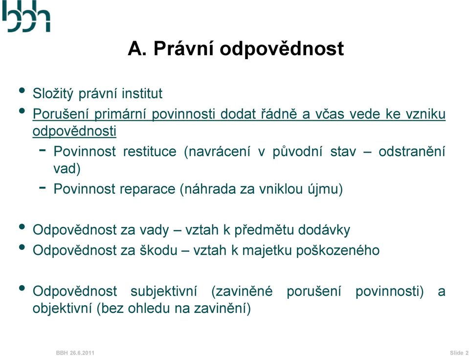 vniklou újmu) Odpovědnost za vady vztah k předmětu dodávky Odpovědnost za škodu vztah k majetku poškozeného