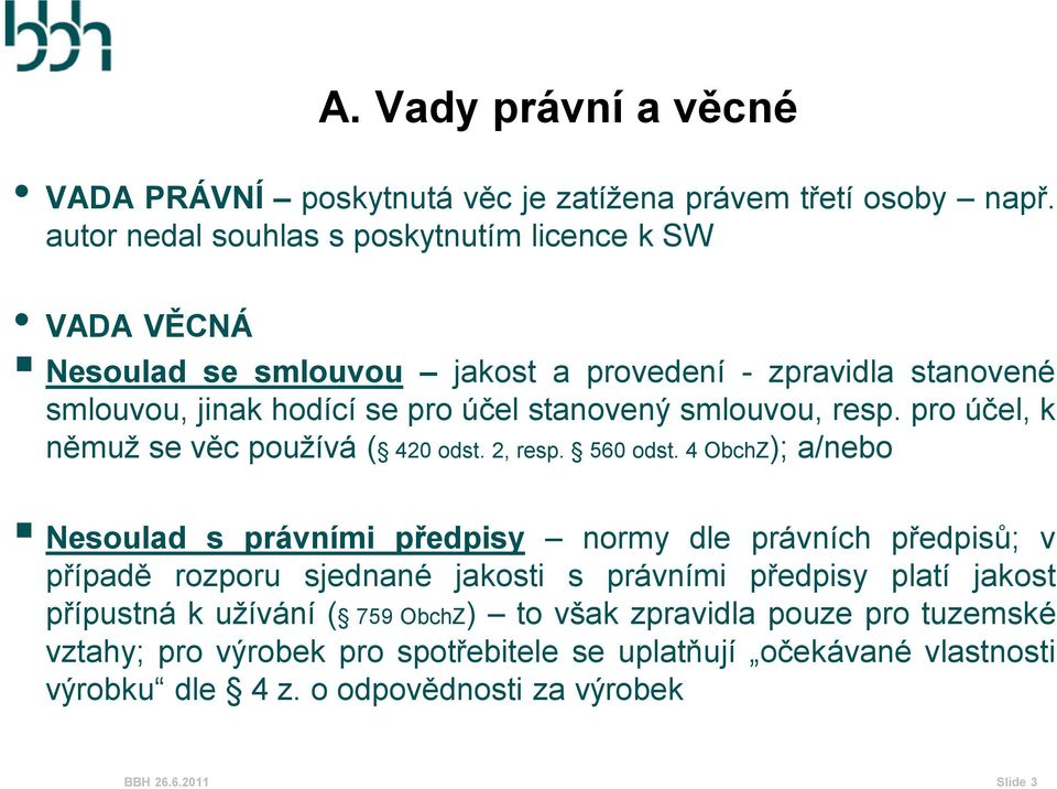 smlouvou, resp. pro účel, k němuž se věc používá ( 420 odst. 2, resp. 560 odst.