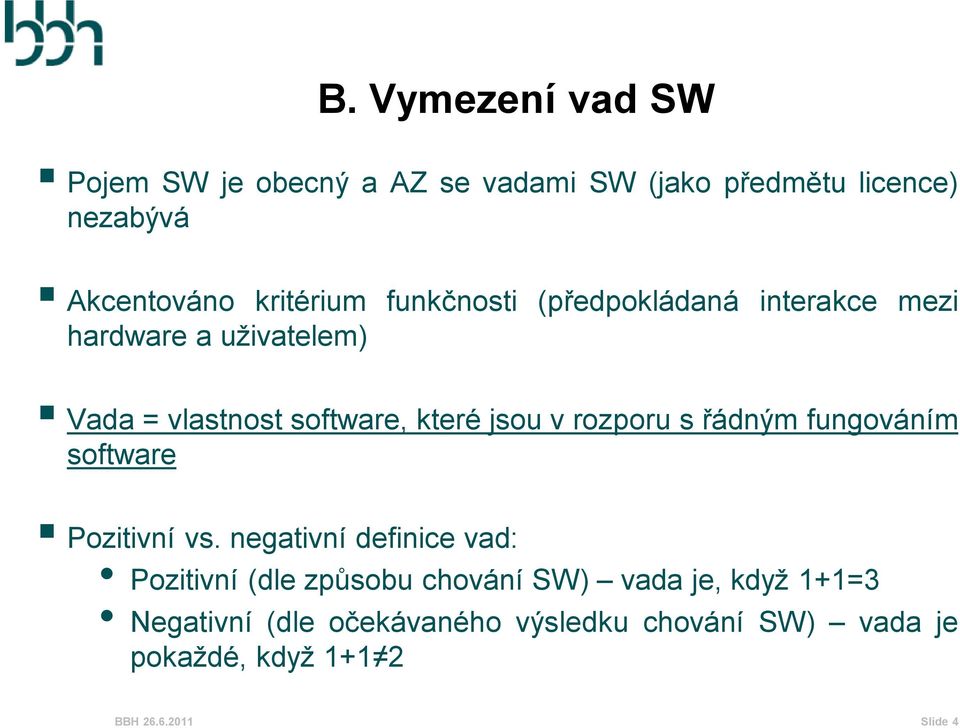 rozporu s řádným fungováním software Pozitivní vs.