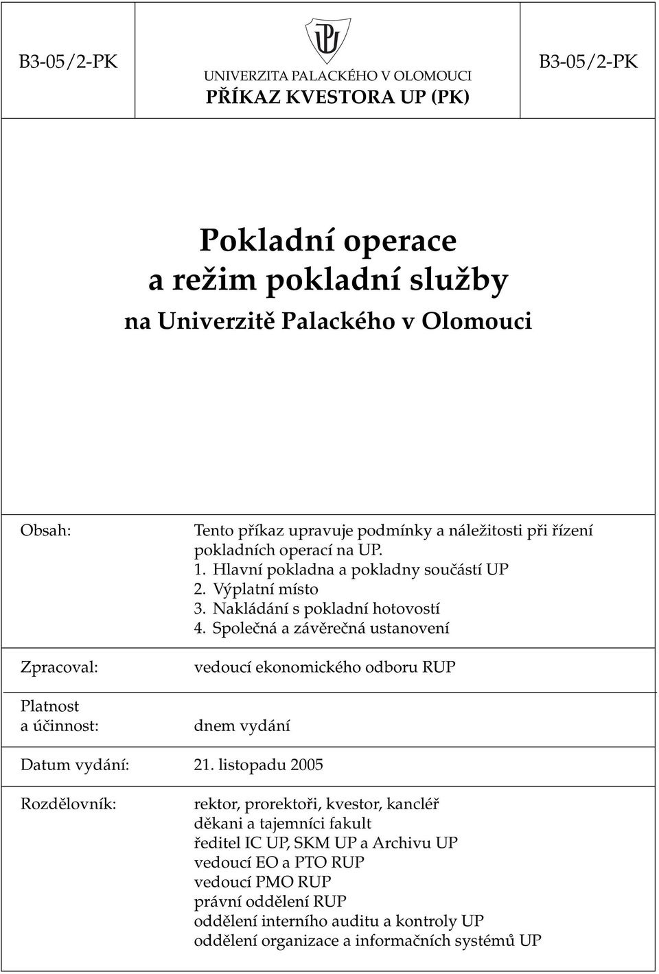 Nakládání s pokladní hotovostí 4. Společná a závěrečná ustanovení vedoucí ekonomického odboru RUP dnem vydání Datum vydání: 21.