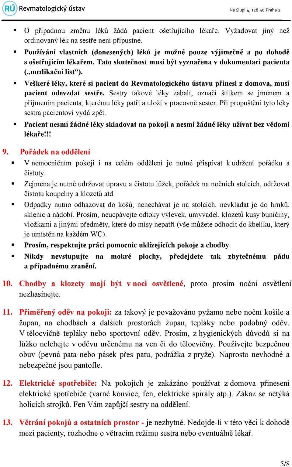 Veškeré léky, které si pacient do Revmatologického ústavu přinesl z domova, musí pacient odevzdat sestře.