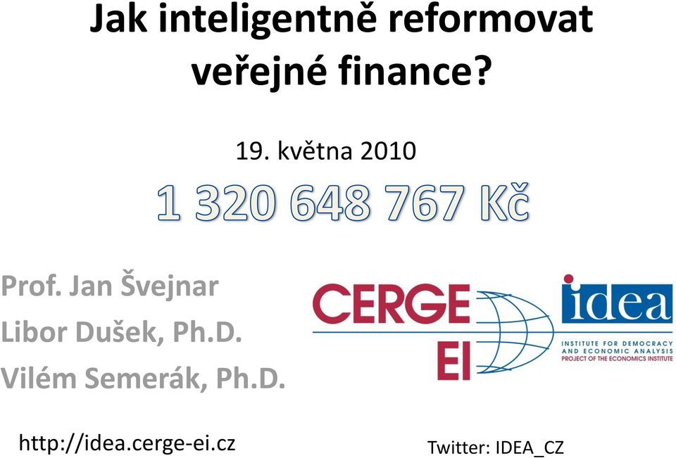 Jan Švejnar Libor Dušek, Ph.D. Vilém Semerák, Ph.