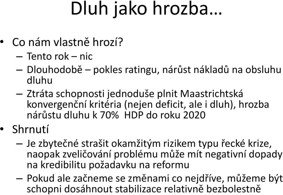 konvergenční kritéria (nejen deficit, ale i dluh), hrozba nárůstu dluhu k 70% HDP do roku 2020 Shrnutí Je zbytečné strašit