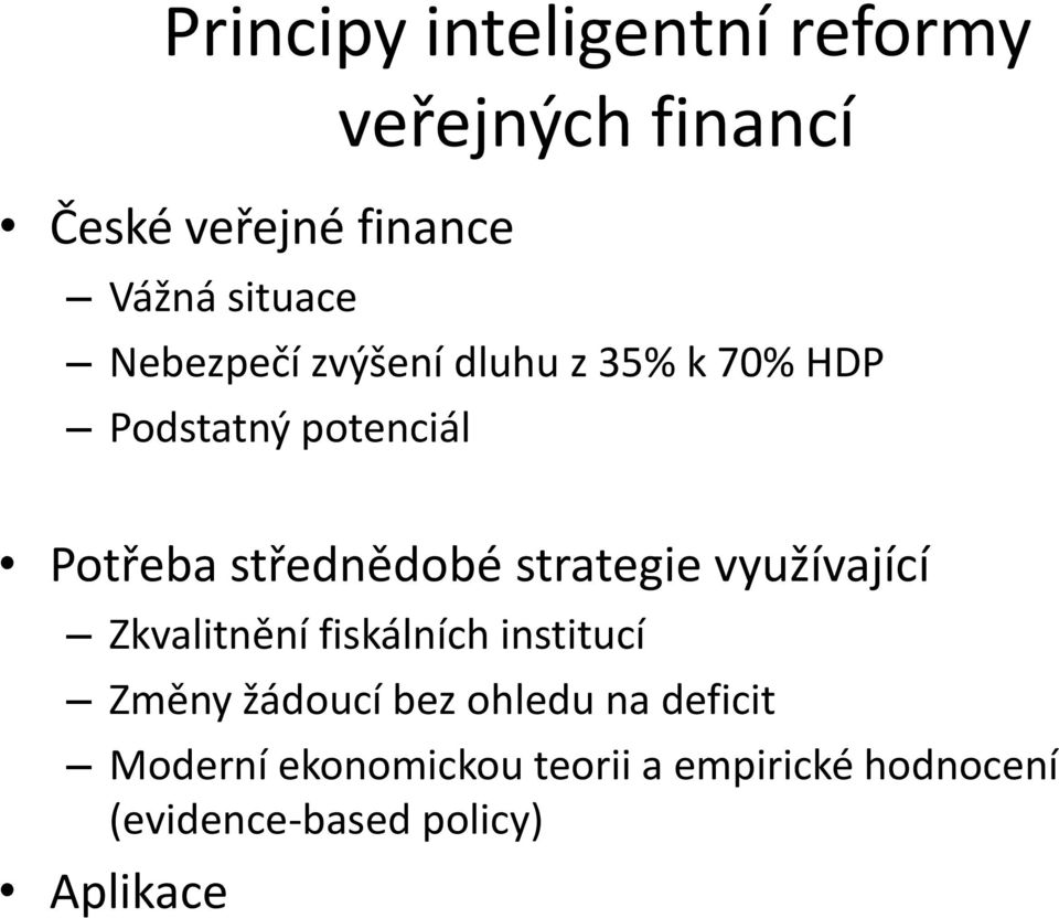 strategie využívající Zkvalitnění fiskálních institucí Změny žádoucí bez ohledu na