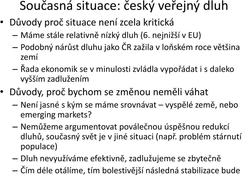 Důvody, proč bychom se změnou neměli váhat Není jasné s kým se máme srovnávat vyspělé země, nebo emerging markets?