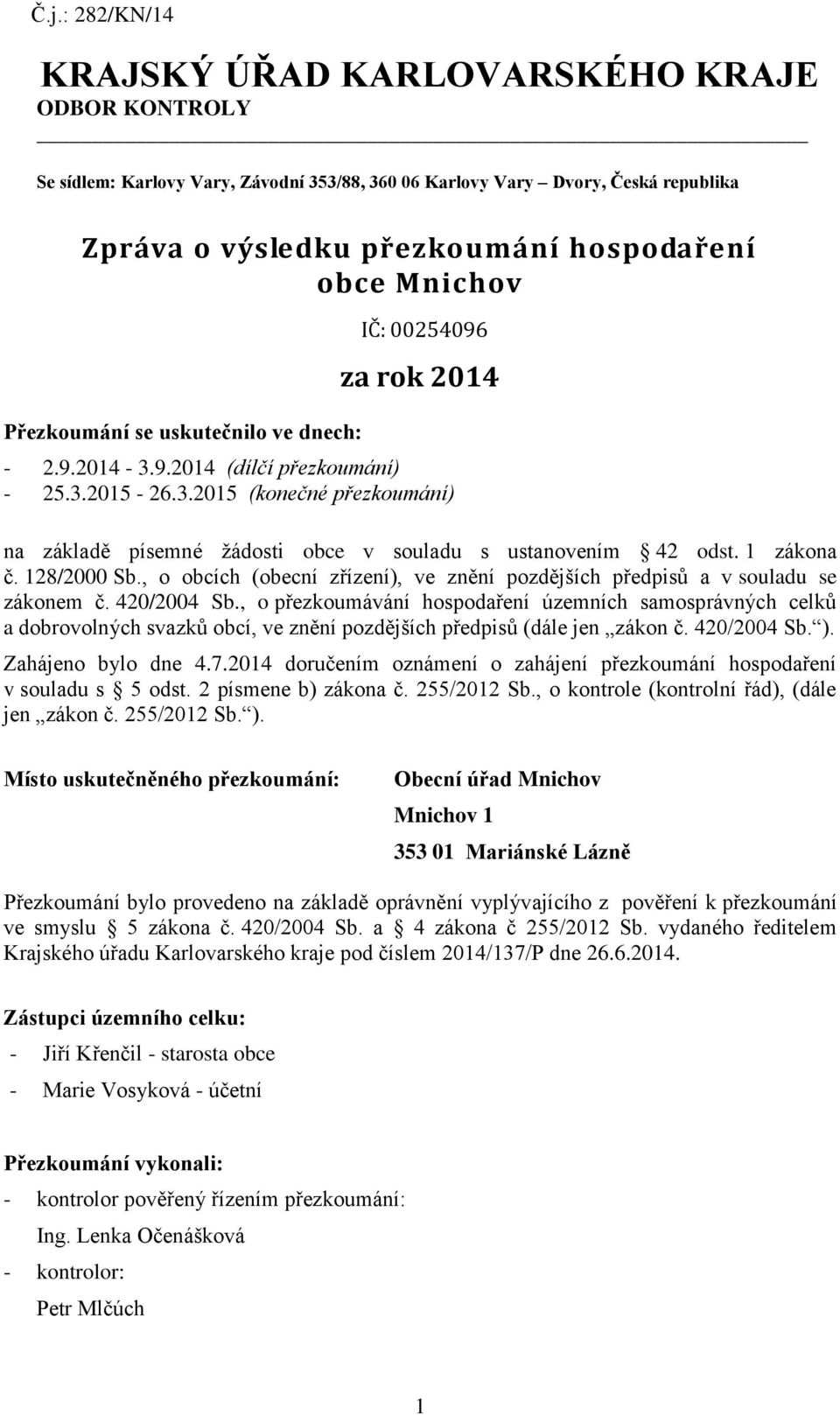 1 zákona č. 128/2000 Sb., o obcích (obecní zřízení), ve znění pozdějších předpisů a v souladu se zákonem č. 420/2004 Sb.