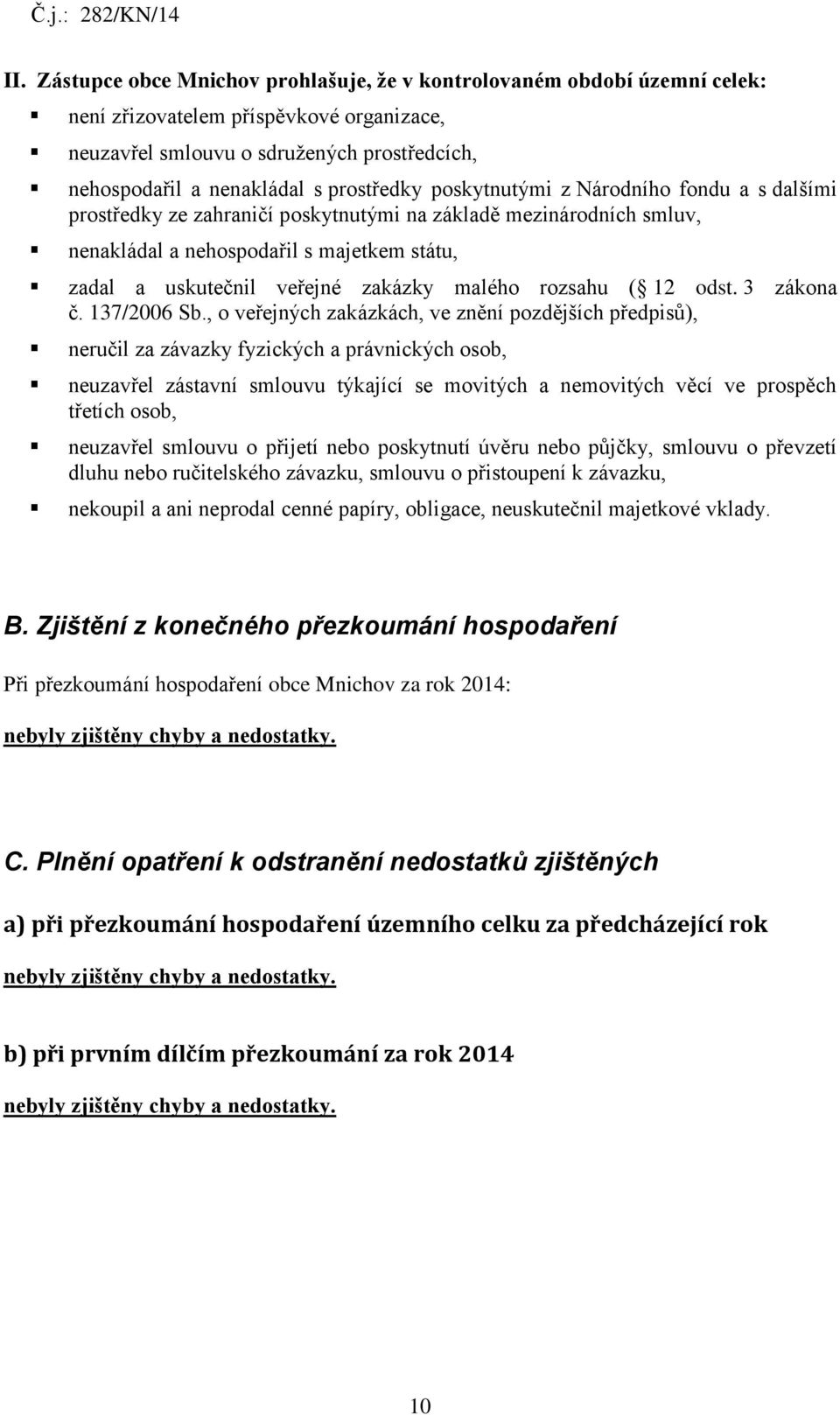 zakázky malého rozsahu ( 12 odst. 3 zákona č. 137/2006 Sb.