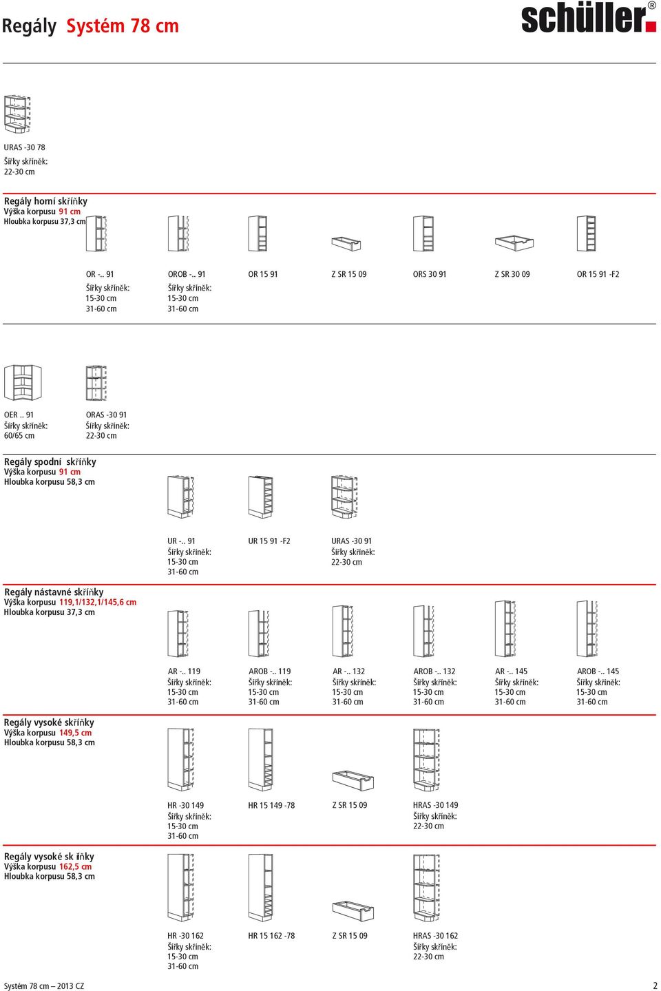 . 91 31- UR 15 91 -F2 URAS -30 91 Regály nástavné skříňky Výška korpusu 119,1/132,1/145,6 cm AR -.. 119 AROB -.. 119 31-31- AR -.. 132 AROB -.. 132 31-31- AR -.