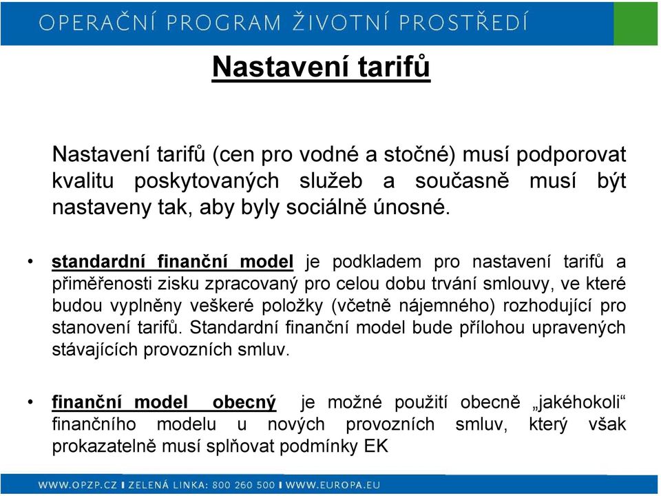 standardní finanční model je podkladem pro nastavení tarifů a přiměřenosti zisku zpracovaný pro celou dobu trvání smlouvy, ve které budou vyplněny