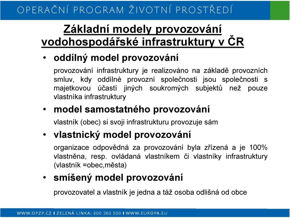 provozování vlastník (obec) si svoji infrastrukturu provozuje sám vlastnický model provozování organizace odpovědná za provozování byla zřízená a je 100%