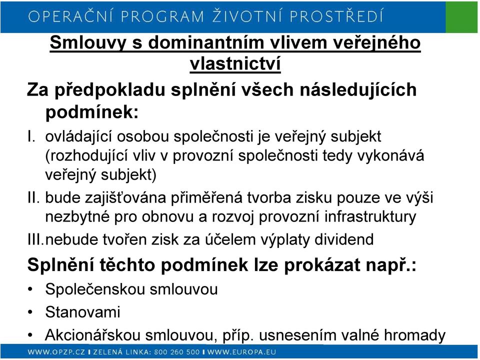 bude zajišťována přiměřená tvorba zisku pouze ve výši nezbytné pro obnovu a rozvoj provozní infrastruktury III.