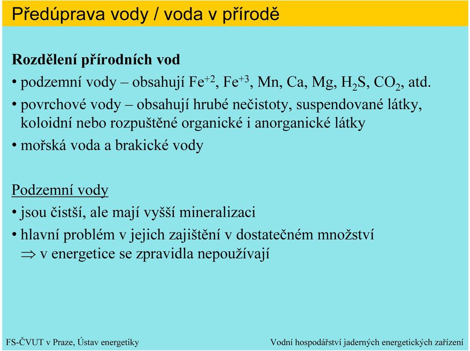 povrchové vody obsahují hrubé nečistoty, suspendované látky, koloidní nebo rozpuštěné organické i