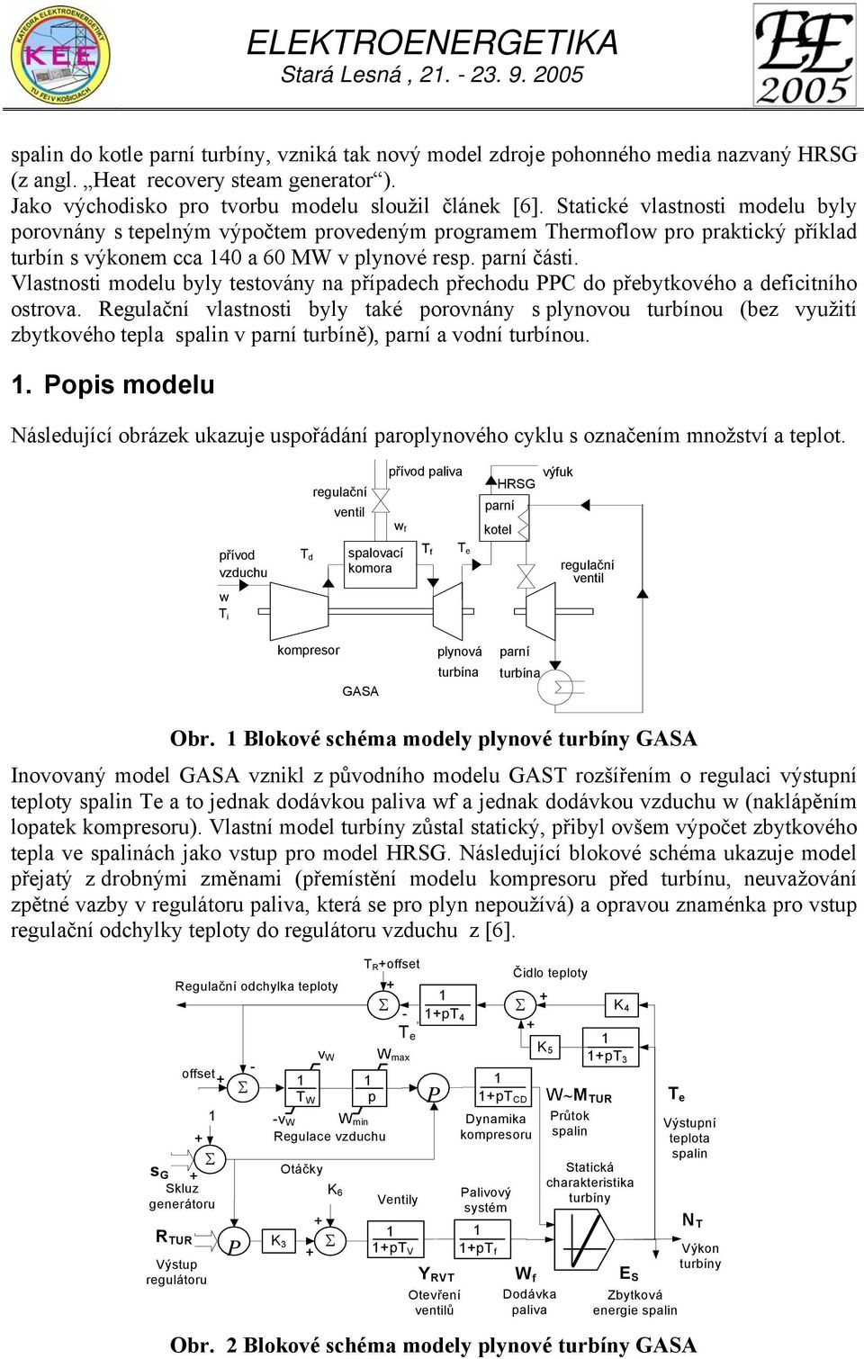 Statické vlastnosti modelu byly porovnány s tepelným výpočtem provedeným programem Thermoflo pro praktický příklad turbín s výkonem cca 40 a 60 MW v plynové resp. parní části.