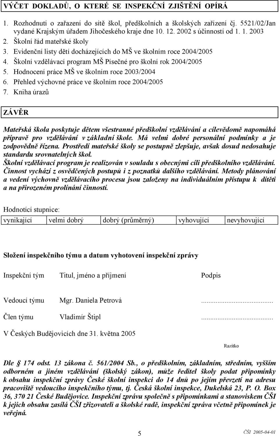 Hodnocení práce MŠ ve školním roce 2003/2004 6. Přehled výchovné práce ve školním roce 2004/2005 7.