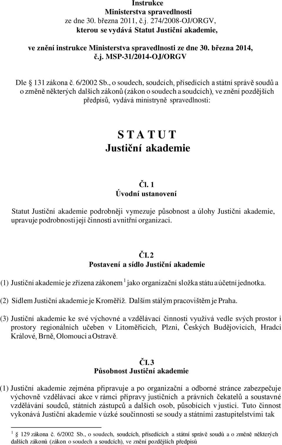 , o soudech, soudcích, přísedících a státní správě soudů a o změně některých dalších zákonů (zákon o soudech a soudcích), ve znění pozdějších předpisů, vydává ministryně spravedlnosti: S T A T U T