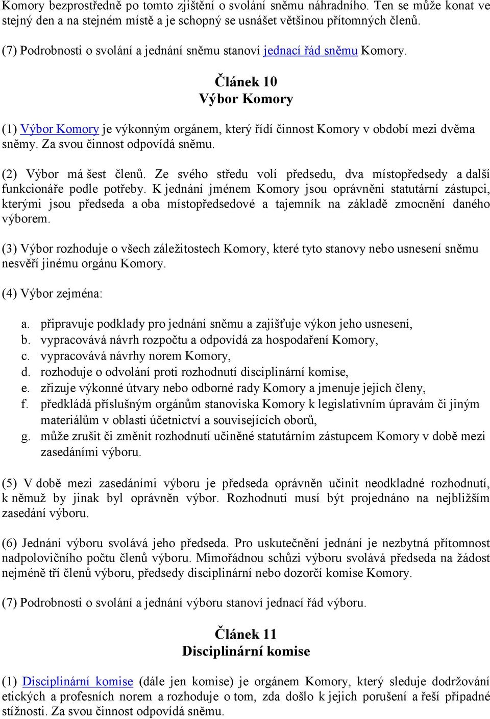 Za svou činnost odpovídá sněmu. (2) Výbor má šest členů. Ze svého středu volí předsedu, dva místopředsedy a další funkcionáře podle potřeby.