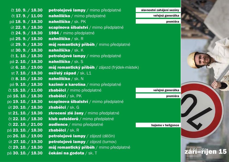 10. / 18.30 nahniličko / sk. S út 6. 10. / 19.00 můj romantický příběh / zájezd (frýdek-místek) st 7. 10. / 18.30 osiřelý západ / sk. L1 čt 8. 10. / 18.30 nahniličko / sk. N pá 9. 10. / 18.30 kazimír a karolína / mimo předplatné čt 15.