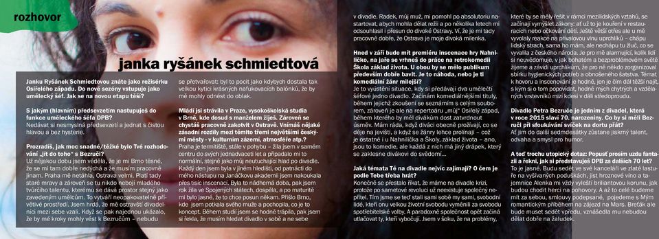 Prozradíš, jak moc snadné/těžké bylo Tvé rozhodování jít do toho s Bezruči? Už nějakou dobu jsem věděla, že je mi Brno těsné, že se mi tam dobře nedýchá a že musím pracovně jinam.