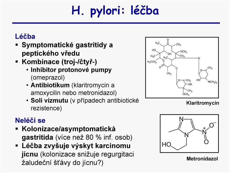 případech antibiotické rezistence) Neléčí se Kolonizace/asymptomatická gastritida (více než 80 % inf.