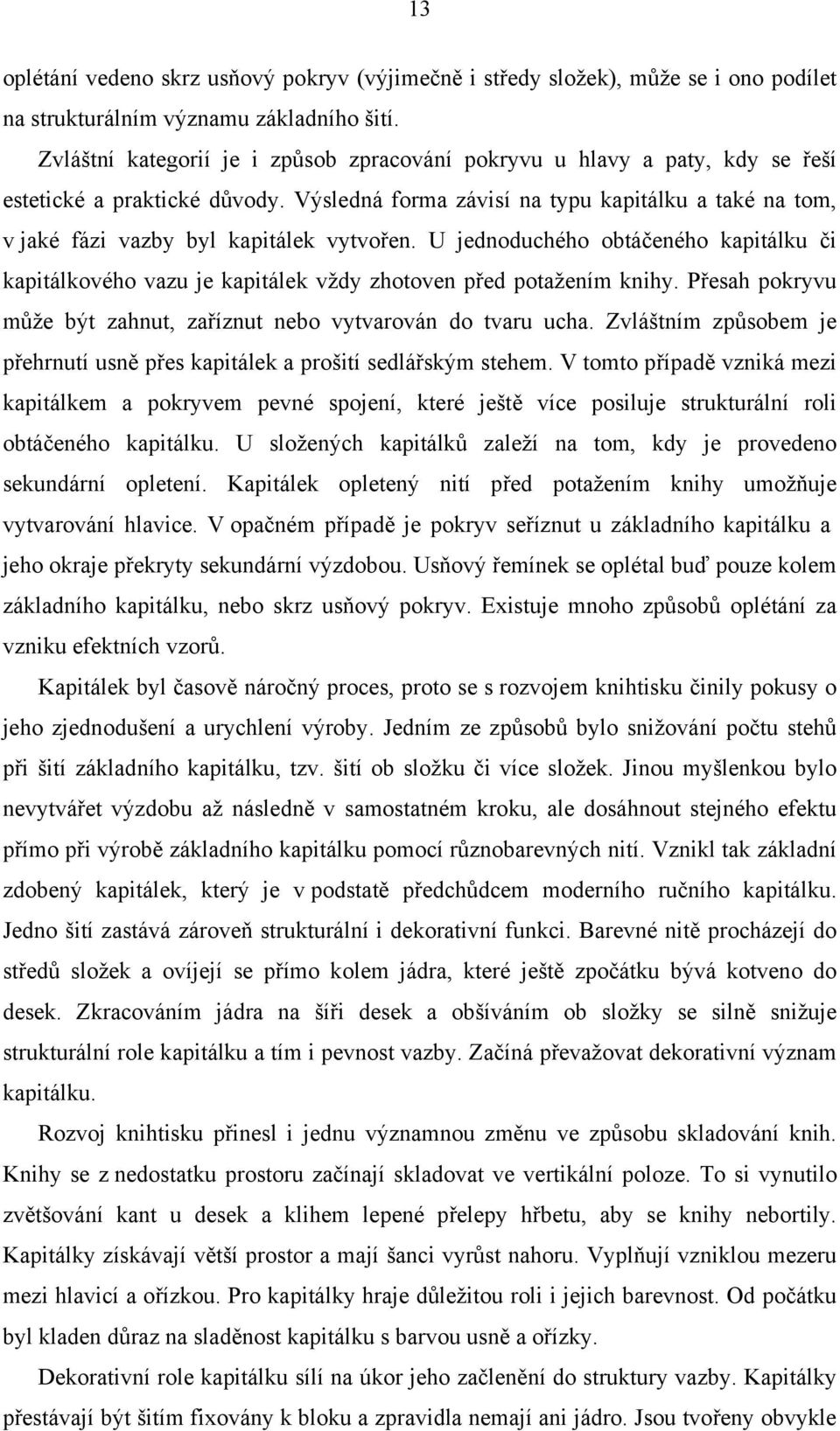 Výsledná forma závisí na typu kapitálku a také na tom, v jaké fázi vazby byl kapitálek vytvořen.