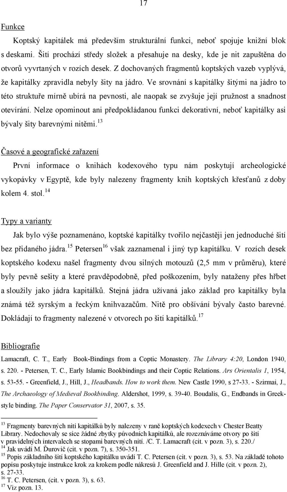 Z dochovaných fragmentů koptských vazeb vyplývá, že kapitálky zpravidla nebyly šity na jádro.