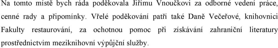 Vřelé poděkování patří také Daně Večeřové, knihovnici Fakulty