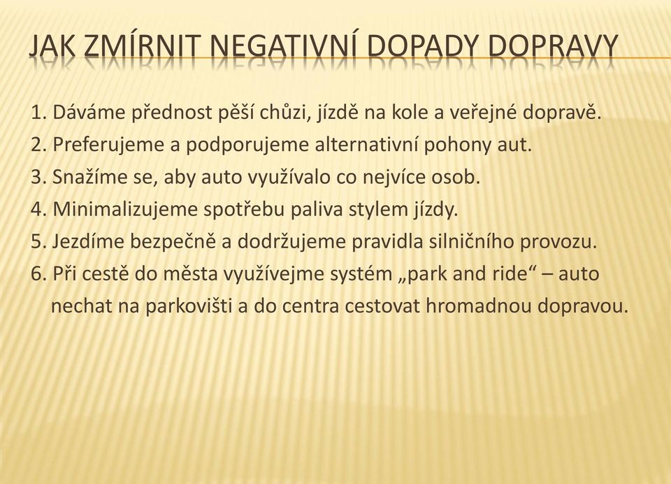 Minimalizujeme spotřebu paliva stylem jízdy. 5. Jezdíme bezpečně a dodržujeme pravidla silničního provozu. 6.