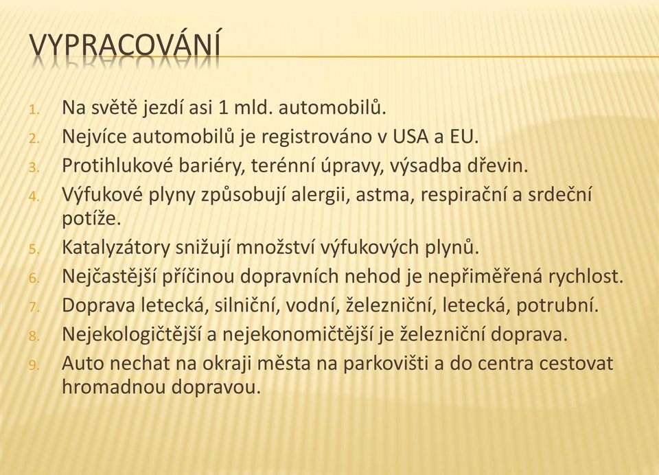 Katalyzátory snižují množství výfukových plynů. 6. Nejčastější příčinou dopravních nehod je nepřiměřená rychlost. 7.