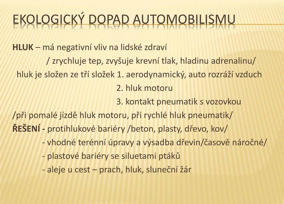 kontakt pneumatik s vozovkou /při pomalé jízdě hluk motoru, při rychlé hluk pneumatik/ ŘEŠENÍ - protihlukové bariéry