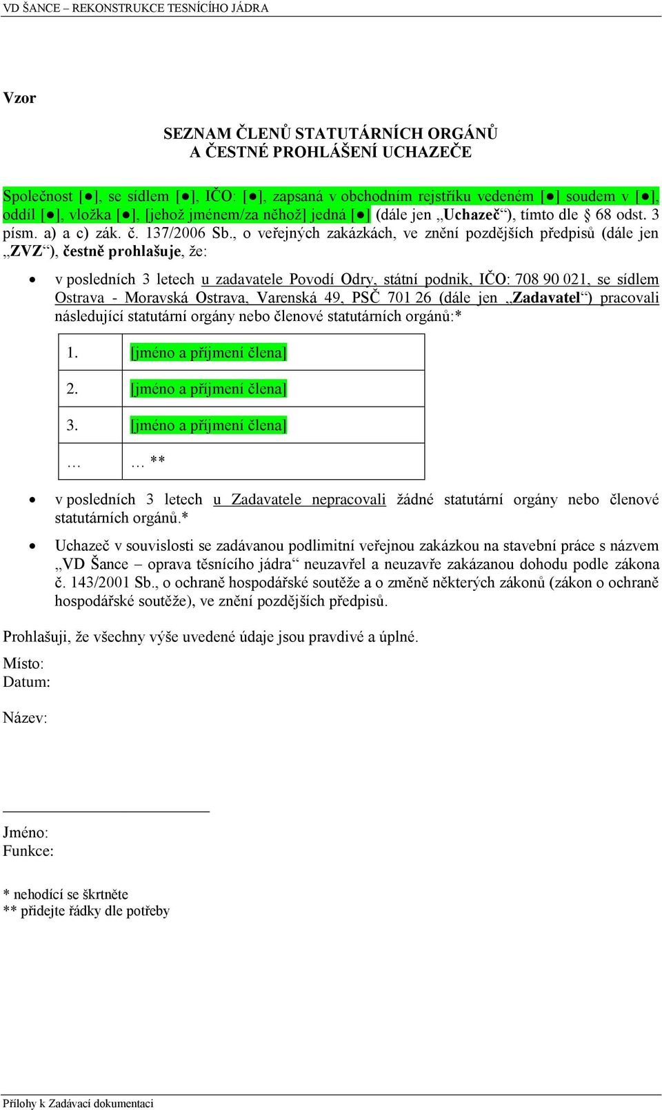 , o veřejných zakázkách, ve znění pozdějších předpisů (dále jen ZVZ ), čestně prohlašuje, že: v posledních 3 letech u zadavatele Povodí Odry, státní podnik, IČO: 708 90 021, se sídlem Ostrava -