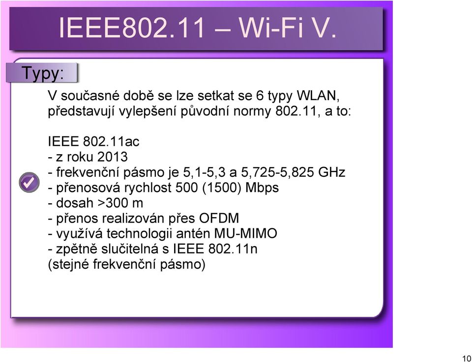 11ac z roku 2013 frekvenční pásmo je 5,1 5,3 a 5,725 5,825 GHz přenosová rychlost 500