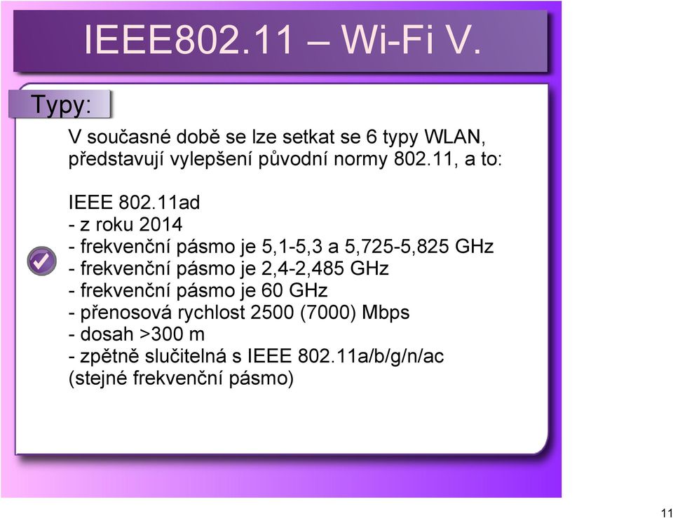 11ad z roku 2014 frekvenční pásmo je 5,1 5,3 a 5,725 5,825 GHz frekvenční pásmo je 2,4