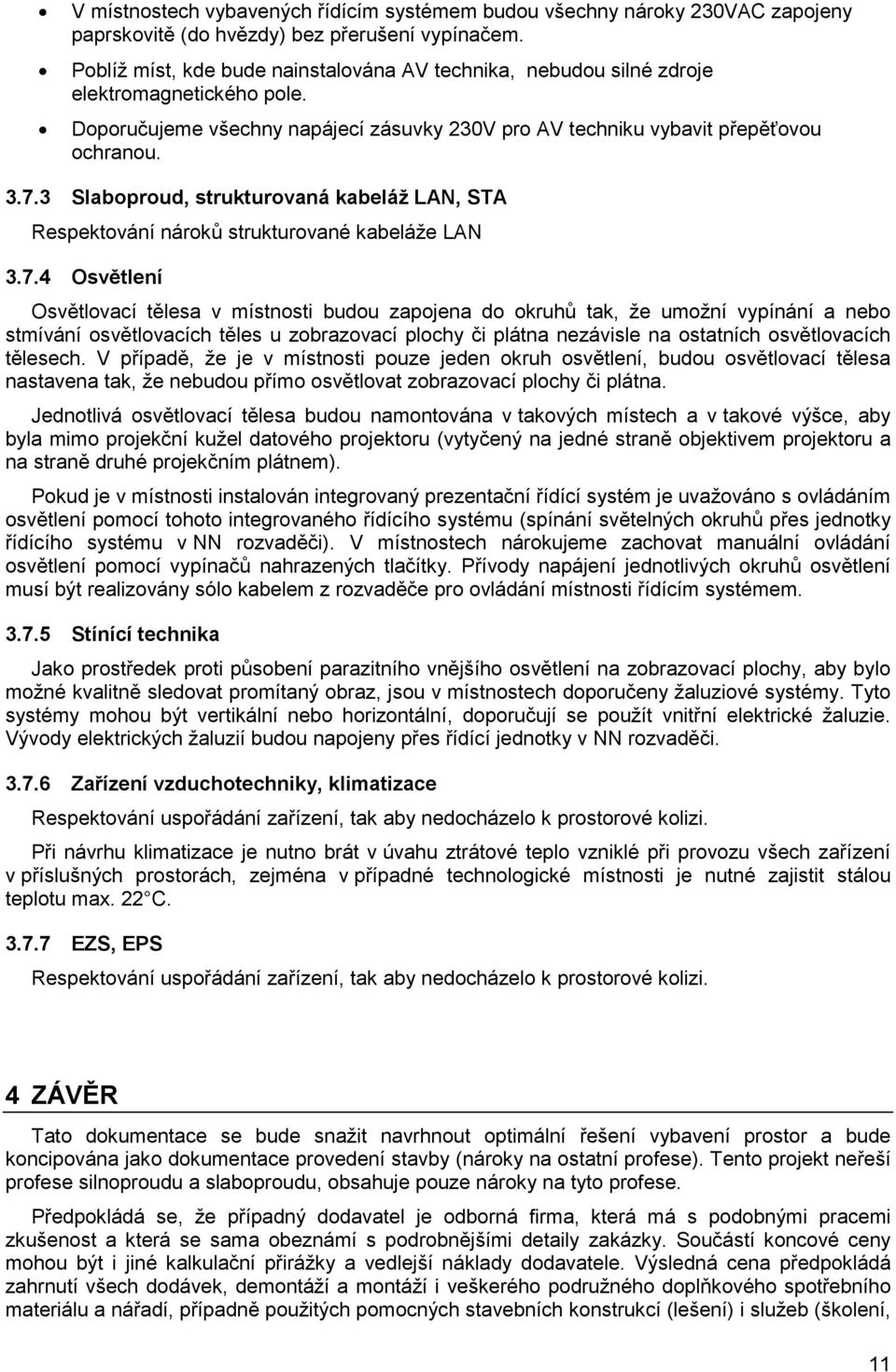 3 Slaboproud, strukturovaná kabeláž LAN, STA Respektování nároků strukturované kabeláže LAN 3.7.