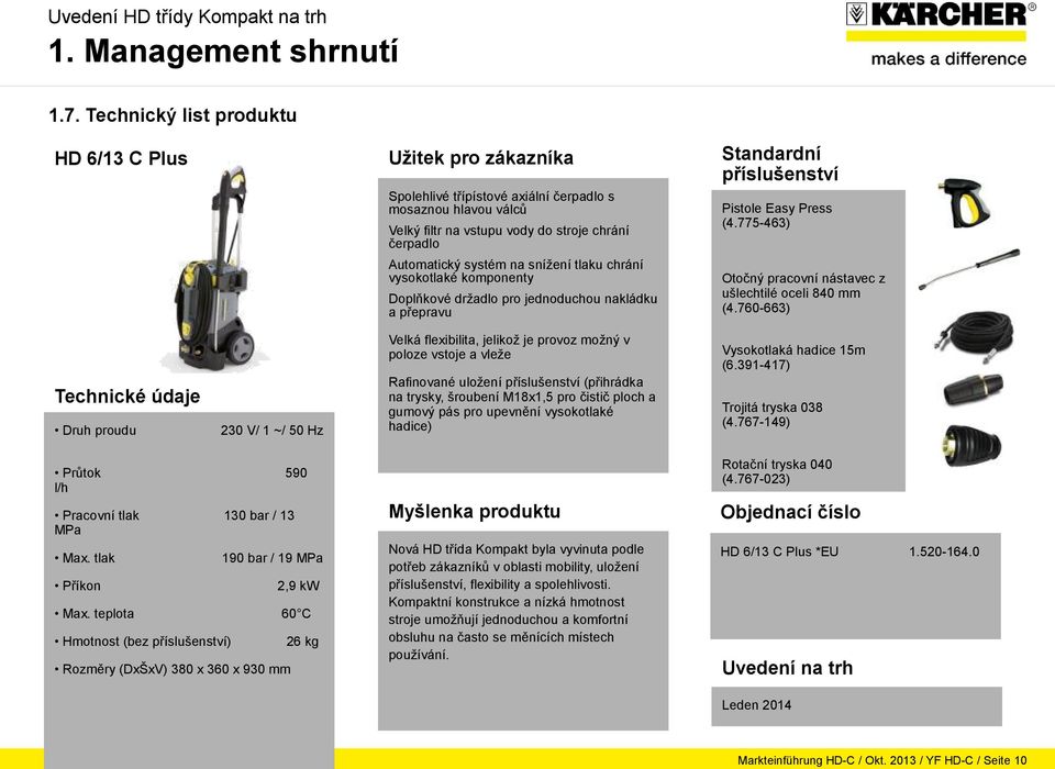 snížení tlaku chrání vysokotlaké komponenty Doplňkové držadlo pro jednoduchou nakládku a přepravu Standardní příslušenství Pistole Easy Press (4.