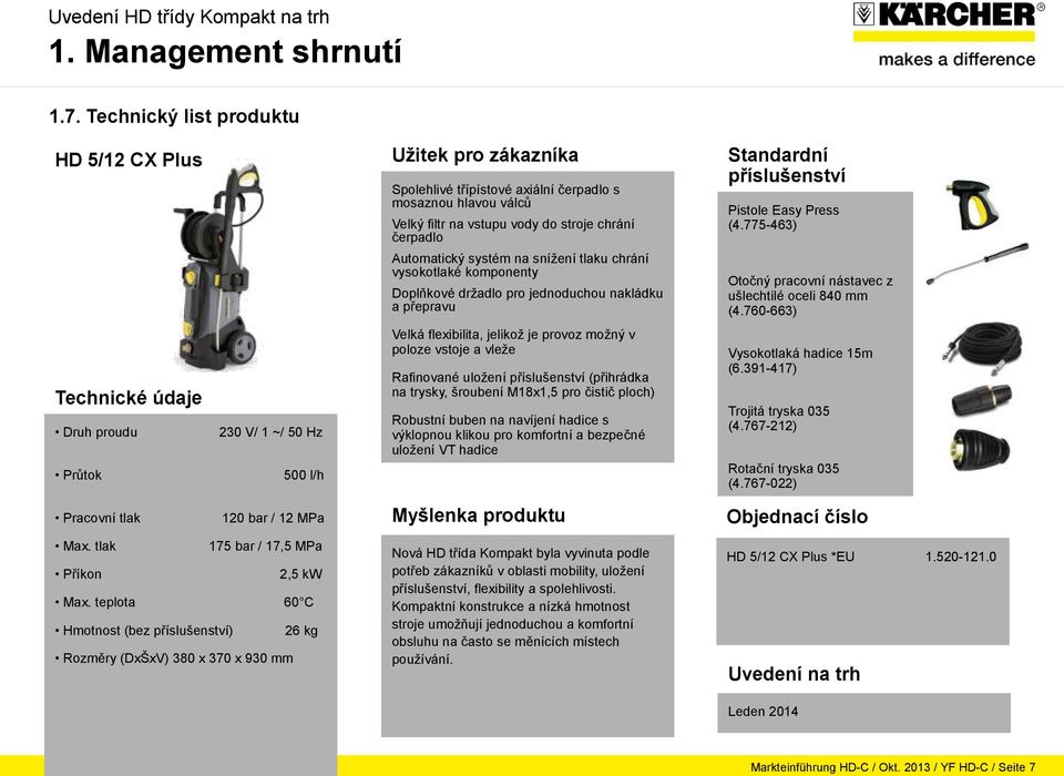 teplota 60 C Hmotnost (bez příslušenství) 26 kg Rozměry (DxŠxV) 380 x 370 x 930 mm Užitek pro zákazníka Spolehlivé třípístové axiální čerpadlo s mosaznou hlavou válců Velký filtr na vstupu vody do